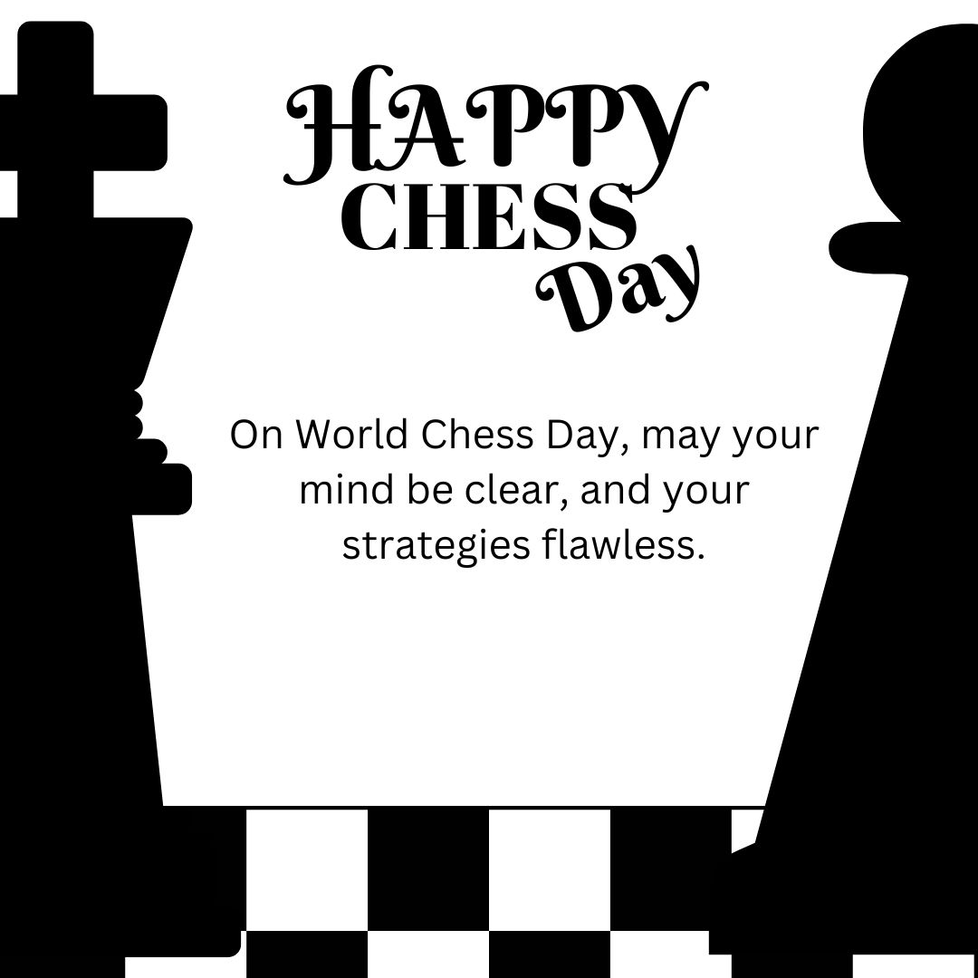 On World Chess Day, may your mind be clear, and your strategies flawless. - World Chess Day wishes, messages, and status